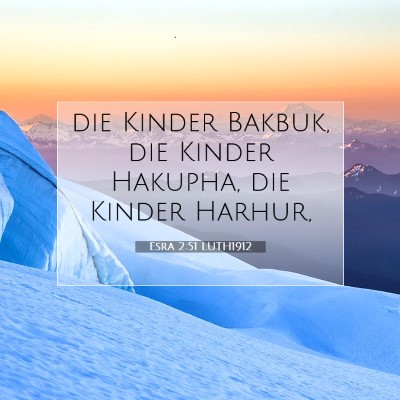 Picture 07 - Esra 2:51 LUTH1912 - die Kinder Bakbuk, die Kinder Hakupha, die Kinder - Bible Verse Picture