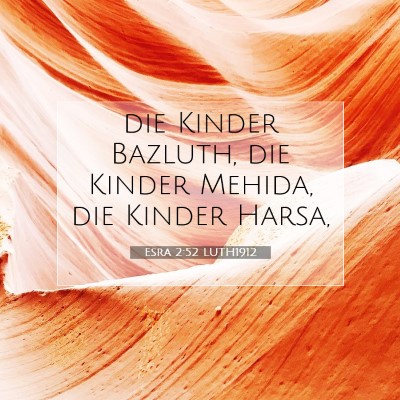 Picture 07 - Esra 2:52 LUTH1912 - die Kinder Bazluth, die Kinder Mehida, die Kinder - Bible Verse Picture