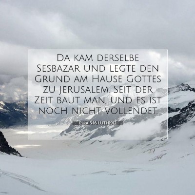 Picture 07 - Esra 5:16 LUTH1912 - Da kam derselbe Sesbazar und legte den Grund am - Bible Verse Picture