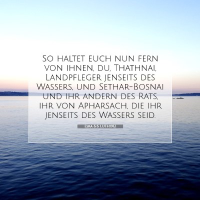 Picture 07 - Esra 6:6 LUTH1912 - So haltet euch nun fern von ihnen, du, Thathnai, - Bible Verse Picture