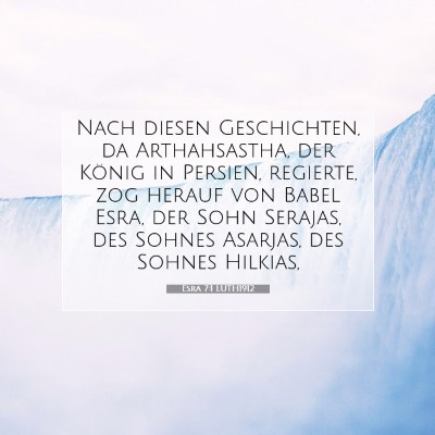 Picture 07 - Esra 7:1 LUTH1912 - Nach diesen Geschichten, da Arthahsastha, der - Bible Verse Picture