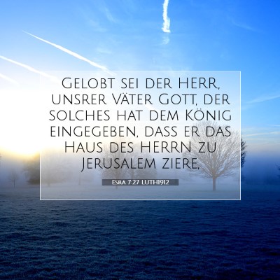 Picture 07 - Esra 7:27 LUTH1912 - Gelobt sei der HERR, unsrer Väter Gott, der - Bible Verse Picture