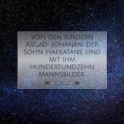 Picture 07 - Esra 8:12 LUTH1912 - von den Kindern Asgad: Johanan, der Sohn - Bible Verse Picture