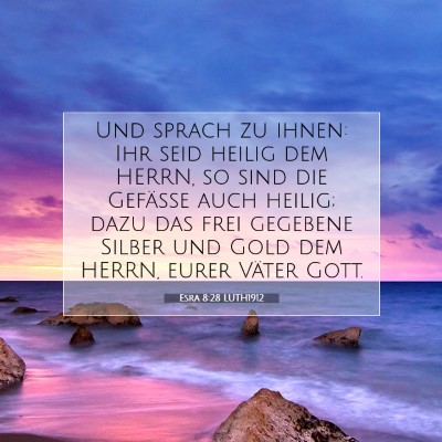 Picture 07 - Esra 8:28 LUTH1912 - Und sprach zu ihnen: Ihr seid heilig dem HERRN, - Bible Verse Picture