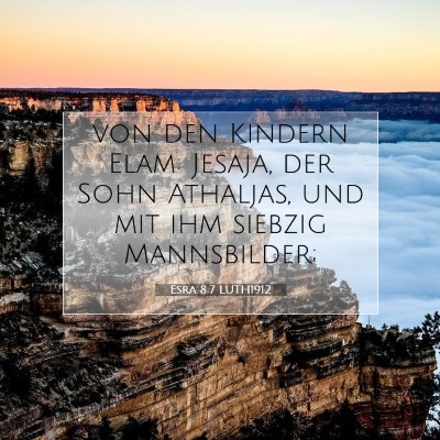 Picture 07 - Esra 8:7 LUTH1912 - von den Kindern Elam: Jesaja, der Sohn Athaljas, - Bible Verse Picture
