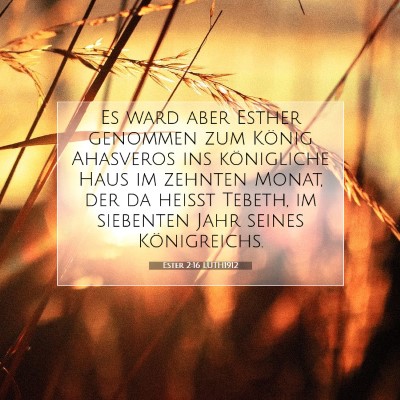 Picture 07 - Ester 2:16 LUTH1912 - Es ward aber Esther genommen zum König Ahasveros - Bible Verse Picture