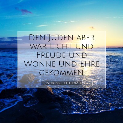 Picture 07 - Ester 8:16 LUTH1912 - Den Juden aber war Licht und Freude und Wonne und - Bible Verse Picture