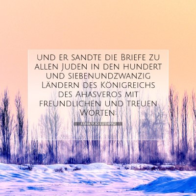 Picture 07 - Ester 9:30 LUTH1912 - und er sandte die Briefe zu allen Juden in den - Bible Verse Picture