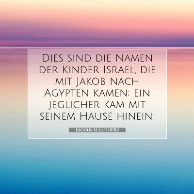 Picture 07 - Exodus 1:1 LUTH1912 - Dies sind die Namen der Kinder Israel, die mit - Bible Verse Picture