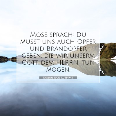 Picture 07 - Exodus 10:25 LUTH1912 - Mose sprach: Du mußt uns auch Opfer und - Bible Verse Picture
