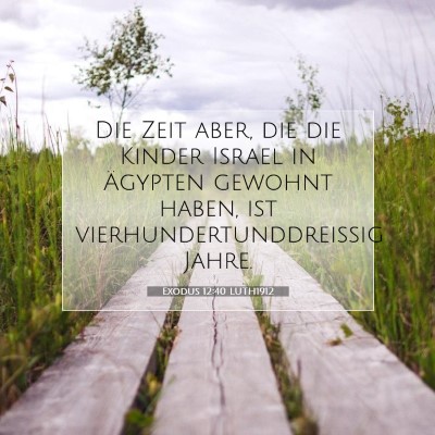Picture 07 - Exodus 12:40 LUTH1912 - Die Zeit aber, die die Kinder Israel in Ägypten - Bible Verse Picture