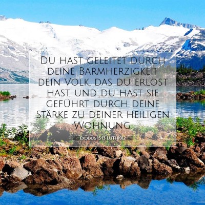 Picture 07 - Exodus 15:13 LUTH1912 - Du hast geleitet durch deine Barmherzigkeit dein - Bible Verse Picture