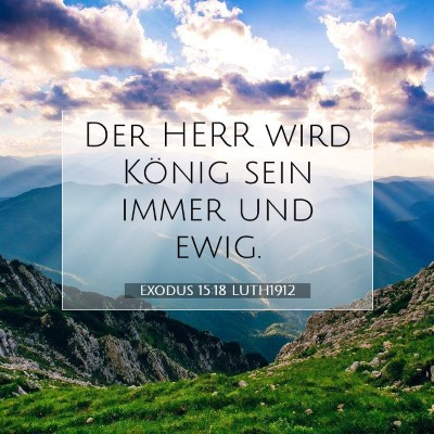 Picture 07 - Exodus 15:18 LUTH1912 - Der HERR wird König sein immer und - Bible Verse Picture