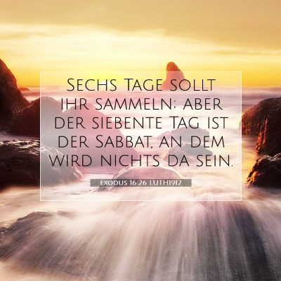 Picture 07 - Exodus 16:26 LUTH1912 - Sechs Tage sollt ihr sammeln; aber der siebente - Bible Verse Picture