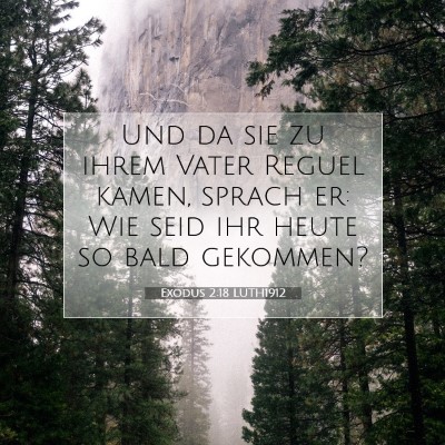 Picture 07 - Exodus 2:18 LUTH1912 - Und da sie zu ihrem Vater Reguel kamen, sprach - Bible Verse Picture