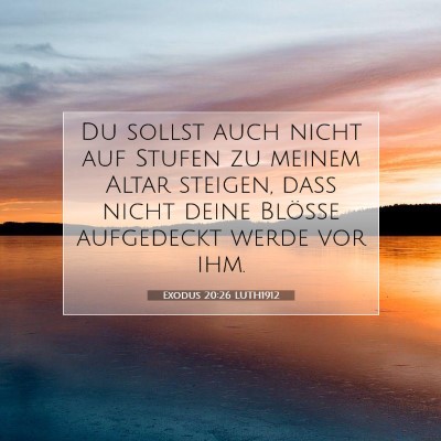 Picture 07 - Exodus 20:26 LUTH1912 - Du sollst auch nicht auf Stufen zu meinem Altar - Bible Verse Picture