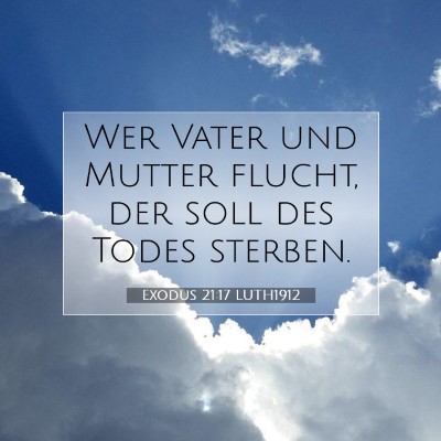Picture 07 - Exodus 21:17 LUTH1912 - Wer Vater und Mutter flucht, der soll des Todes - Bible Verse Picture
