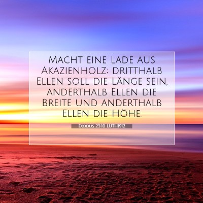 Picture 07 - Exodus 25:10 LUTH1912 - Macht eine Lade aus Akazienholz; dritthalb Ellen - Bible Verse Picture