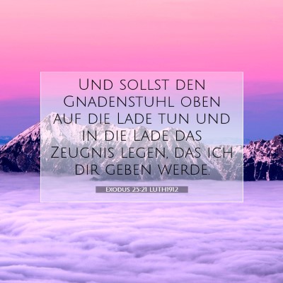 Picture 07 - Exodus 25:21 LUTH1912 - Und sollst den Gnadenstuhl oben auf die Lade tun - Bible Verse Picture