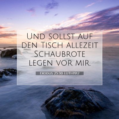 Picture 07 - Exodus 25:30 LUTH1912 - Und sollst auf den Tisch allezeit Schaubrote - Bible Verse Picture