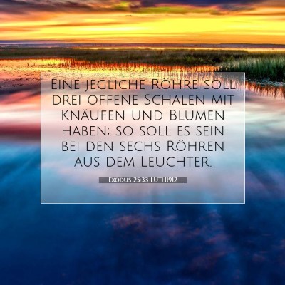 Picture 07 - Exodus 25:33 LUTH1912 - Eine jegliche Röhre soll drei offene Schalen mit - Bible Verse Picture