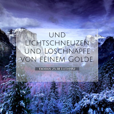 Picture 07 - Exodus 25:38 LUTH1912 - und Lichtschneuzen und Löschnäpfe von feinem - Bible Verse Picture