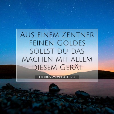 Picture 07 - Exodus 25:39 LUTH1912 - Aus einem Zentner feinen Goldes sollst du das - Bible Verse Picture