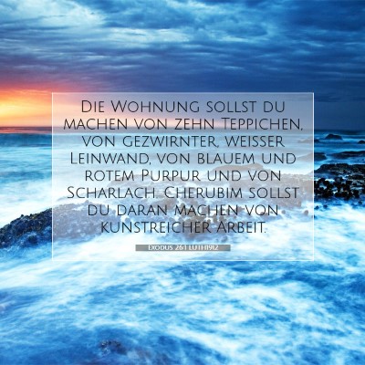 Picture 07 - Exodus 26:1 LUTH1912 - Die Wohnung sollst du machen von zehn Teppichen, - Bible Verse Picture
