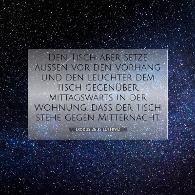 Picture 07 - Exodus 26:35 LUTH1912 - Den Tisch aber setze außen vor den Vorhang und - Bible Verse Picture