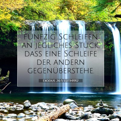 Picture 07 - Exodus 26:5 LUTH1912 - fünfzig Schleifen an jegliches Stück, daß eine - Bible Verse Picture