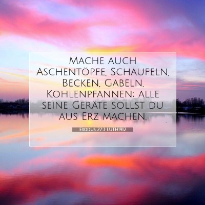Picture 07 - Exodus 27:3 LUTH1912 - Mache auch Aschentöpfe, Schaufeln, Becken, - Bible Verse Picture