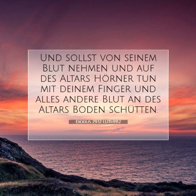 Picture 07 - Exodus 29:12 LUTH1912 - Und sollst von seinem Blut nehmen und auf des - Bible Verse Picture