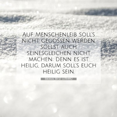 Picture 07 - Exodus 30:32 LUTH1912 - Auf Menschenleib soll's nicht gegossen werden, - Bible Verse Picture