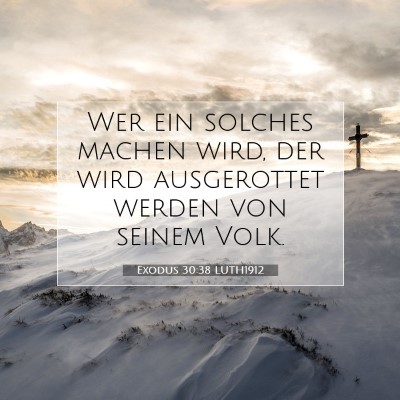 Picture 07 - Exodus 30:38 LUTH1912 - Wer ein solches machen wird, der wird ausgerottet - Bible Verse Picture