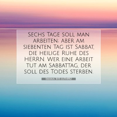 Picture 07 - Exodus 31:15 LUTH1912 - Sechs Tage soll man arbeiten; aber am siebenten - Bible Verse Picture
