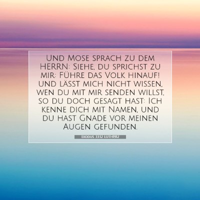 Picture 07 - Exodus 33:12 LUTH1912 - Und Mose sprach zu dem HERRN: Siehe, du sprichst - Bible Verse Picture