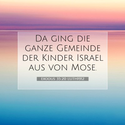 Picture 07 - Exodus 35:20 LUTH1912 - Da ging die ganze Gemeinde der Kinder Israel aus - Bible Verse Picture
