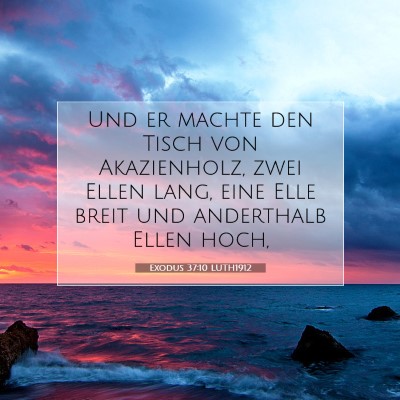 Picture 07 - Exodus 37:10 LUTH1912 - Und er machte den Tisch von Akazienholz, zwei - Bible Verse Picture