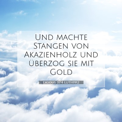 Picture 07 - Exodus 37:4 LUTH1912 - Und machte Stangen von Akazienholz und überzog - Bible Verse Picture