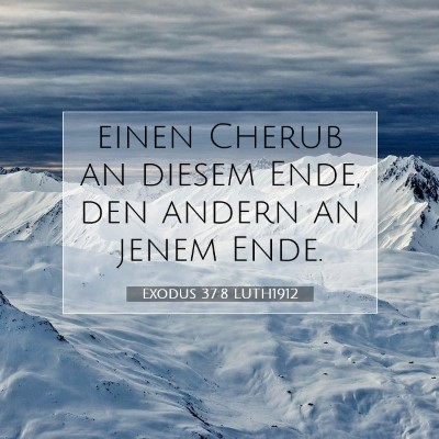 Picture 07 - Exodus 37:8 LUTH1912 - einen Cherub an diesem Ende, den andern an jenem - Bible Verse Picture