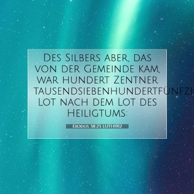 Picture 07 - Exodus 38:25 LUTH1912 - Des Silbers aber, das von der Gemeinde kam, war - Bible Verse Picture