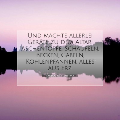 Picture 07 - Exodus 38:3 LUTH1912 - Und machte allerlei Geräte zu dem Altar: - Bible Verse Picture