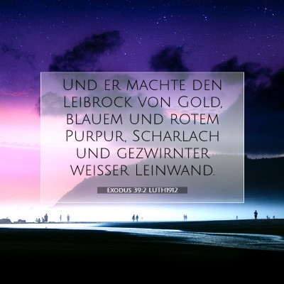 Picture 07 - Exodus 39:2 LUTH1912 - Und er machte den Leibrock von Gold, blauem und - Bible Verse Picture