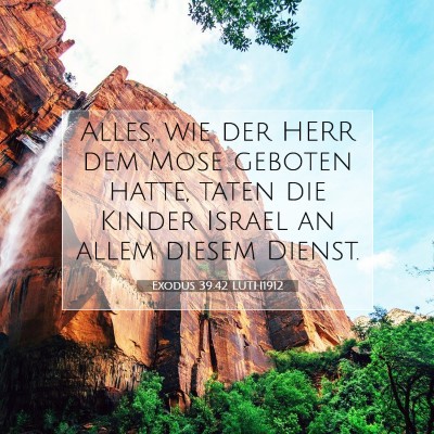 Picture 07 - Exodus 39:42 LUTH1912 - Alles, wie der HERR dem Mose geboten hatte, taten - Bible Verse Picture