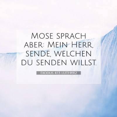 Picture 07 - Exodus 4:13 LUTH1912 - Mose sprach aber: Mein Herr, sende, welchen du - Bible Verse Picture