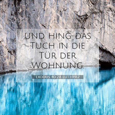 Picture 07 - Exodus 40:28 LUTH1912 - und hing das Tuch in die Tür der - Bible Verse Picture