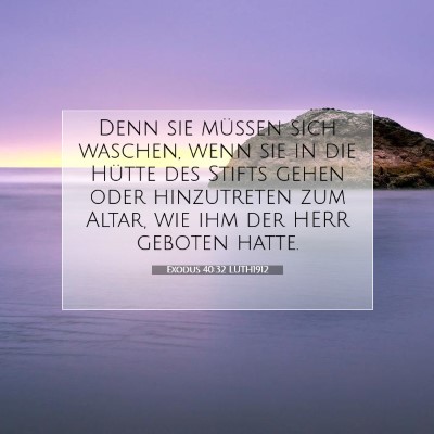 Picture 07 - Exodus 40:32 LUTH1912 - Denn sie müssen sich waschen, wenn sie in die - Bible Verse Picture