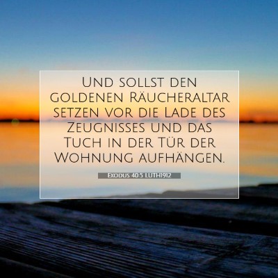 Picture 07 - Exodus 40:5 LUTH1912 - Und sollst den goldenen Räucheraltar setzen vor - Bible Verse Picture