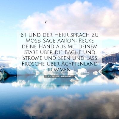 Picture 07 - Exodus 8:5 LUTH1912 - 8:1 Und der HERR sprach zu Mose: Sage Aaron: - Bible Verse Picture
