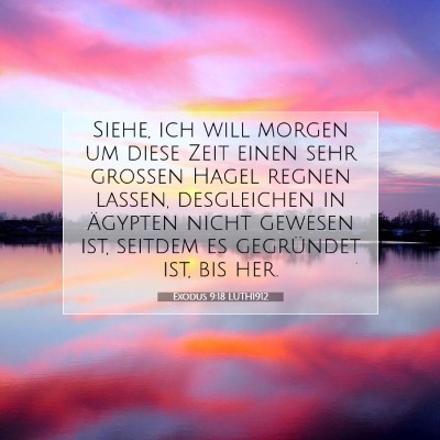 Picture 07 - Exodus 9:18 LUTH1912 - Siehe, ich will morgen um diese Zeit einen sehr - Bible Verse Picture